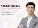 Kapital Bank-la rəqəmsal transformasiya və süni intellektin gələcəyi: Nəriman Əsədovla müsahibə