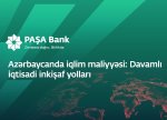 “PAŞA Bank” “Azərbaycanda iqlim maliyyəsi: Davamlı iqtisadi inkişaf yolları” adlı konfrans keçirir