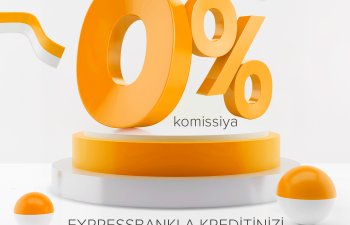 “Expressbank” – ın 0% komissiya ilə  kredit kampaniyası davam edir