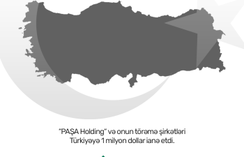 PAŞA Holding və onun törəmə şirkətləri Türkiyəyə dəstək məqsədilə 1 milyon dollar ianə etdi