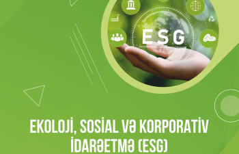 ESG prinsiplərinin tətbiqi yaşıl iqtisadiyyata transformasiya prosesinə töhfə verir