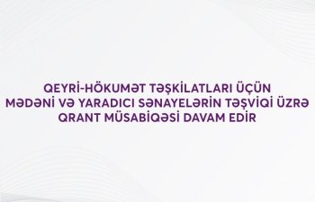 Qeyri-hökumət təşkilatları üçün mədəni və yaradıcı sənayelərin təşviqi üzrə qrant müsabiqəsi davam edir