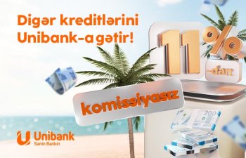 Digər bankdakı kreditlərinizi Unibanka gətirin, ödənişiniz sərfəli olsun!