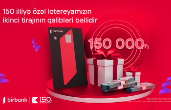 Kapital Bank-ın 150 illiyinə özəl keçirilən lotereyanın ikinci tirajı yekunlaşıb