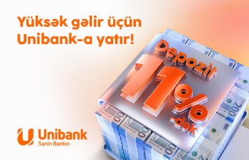 Unibank əmanətinizi yüksək faizlə qəbul edir