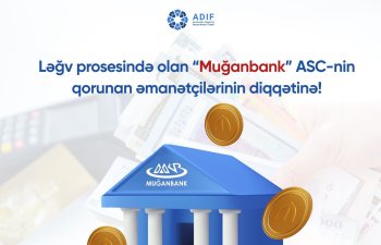 Ləğv prosesində olan “Muğanbank” ASC-nin qorunan əmanətçilərinin diqqətinə!