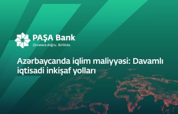 “PAŞA Bank” “Azərbaycanda iqlim maliyyəsi: Davamlı iqtisadi inkişaf yolları” adlı konfrans keçirir