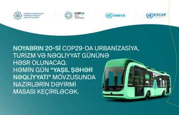 COP29-da "Yaşıl şəhər nəqliyyatı" mövzusunda nazirlərin dəyirmi masası keçiriləcək